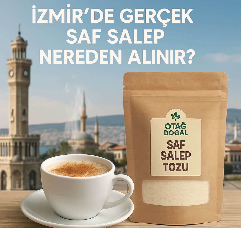 İzmir’de hakiki saf salep tozu nereden alınır?
